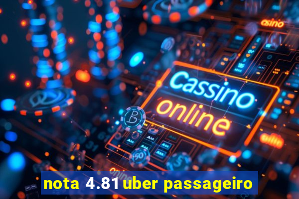 nota 4.81 uber passageiro